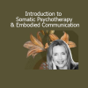 Aline LaPierre Introduction to Somatic Psychotherapy and Embodied Communication – Learn Body-Mind Integration for Healing and Connection