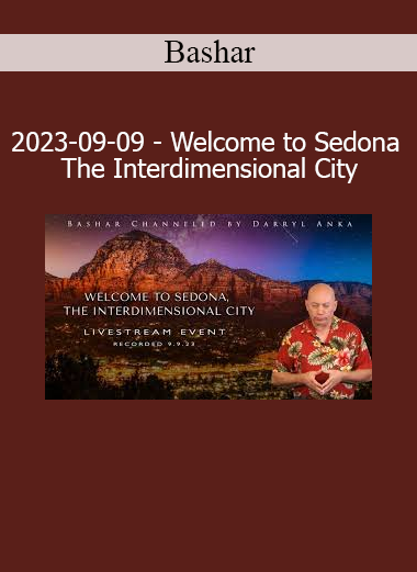Bashar Welcome to Sedona The Interdimensional City 2023 – Explore Sedona’s multidimensional energy and higher vibrational realities