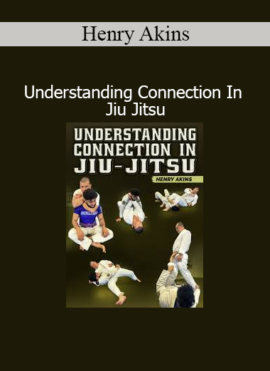 Henry Akins Understanding Connection In Jiu Jitsu course