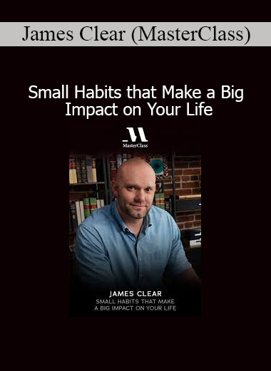 James Clear MasterClass Small Habits that Make a Big Impact on Your Life course
