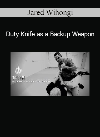Jared Wihongi Duty Knife as a Backup Weapon online course