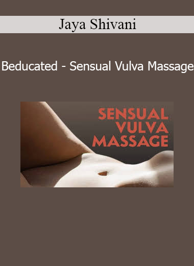 Jaya Shivani Beducated Sensual Vulva Massage course