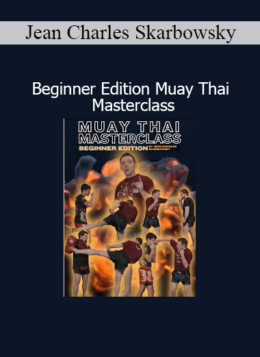 Jean Charles Skarbowsky – Beginner Edition Muay Thai Masterclass Training