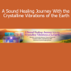 Jeralyn Glass A Sound Healing Journey With the Crystalline Vibrations of the Earth – Crystal bowl sound healing and vibrational therapy