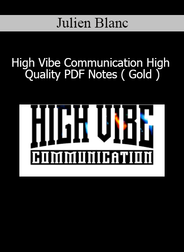 Julien Blanc High Vibe Communication Gold – Master Energetic Communication and Authentic Connection