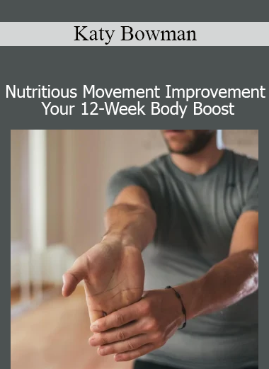 Katy Bowman Nutritious Movement Improve Your 12-Week Body Boost – Restore Strength, Mobility, and Natural Alignment