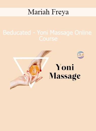 Mariah Freya Beducated Yoni Massage Online Course – Learn intimate healing and sensual massage techniques