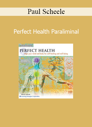 Paul Scheele Perfect Health Paraliminal audio program for healing, vitality and mind-body wellness