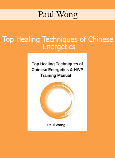 Paul Wong Top Healing Techniques of Chinese Energetics online course