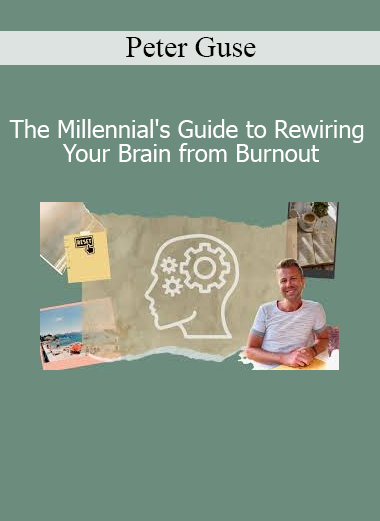 Peter Guse The Millennial’s Guide to Rewiring Your Brain from Burnout – Reprogram Your Mind for Energy, Focus, and Purpose