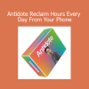 Sean Oulashin Antidote Reclaim Hours Every Day From Your Phone course