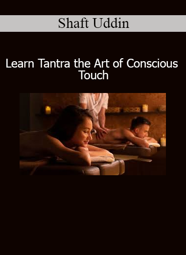 Shaft Uddin Learn Tantra The Art of Conscious Touch course