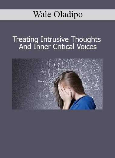 Wale Oladipo Treating Intrusive Thoughts And Inner Critical Voices online course for cognitive healing and emotional resilience