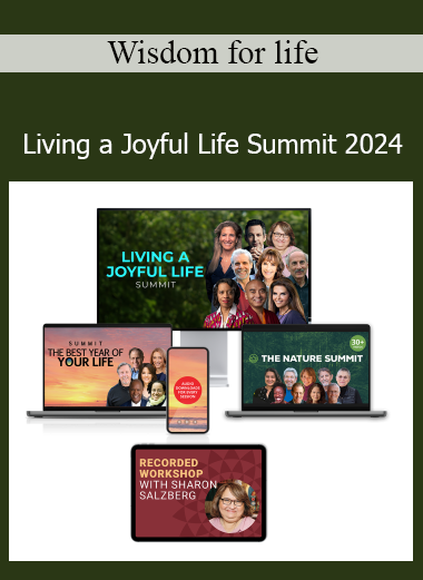 Wisdom for Life Living a Joyful Life Summit 2024 – Discover Pathways to Happiness, Mindfulness, and Emotional Freedom