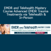 Arielle Schwartz Megan McQuary and Melissa Westendorf teaching EMDR and Telehealth Mastery Course for advanced trauma treatment