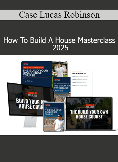 Case Lucas Robinson How To Build A House Masterclass 2025