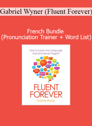 Gabriel Wyner Fluent Forever French Bundle with pronunciation trainer and curated French word list for accelerated language learning