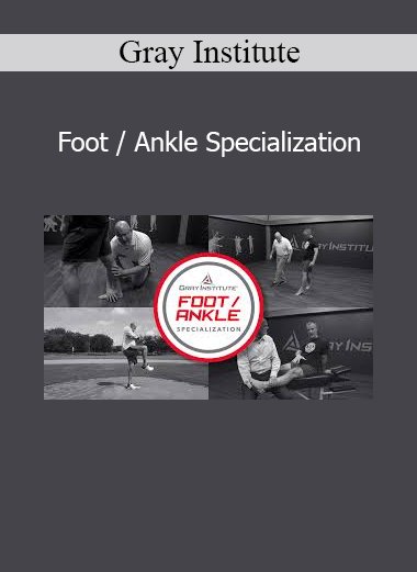 Gray Institute Foot and Ankle Specialization certification course