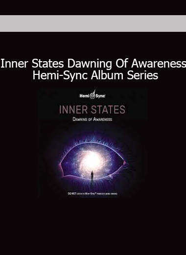 Inner States Dawning of Awareness Hemi-Sync album series for guided meditation and expanded consciousness