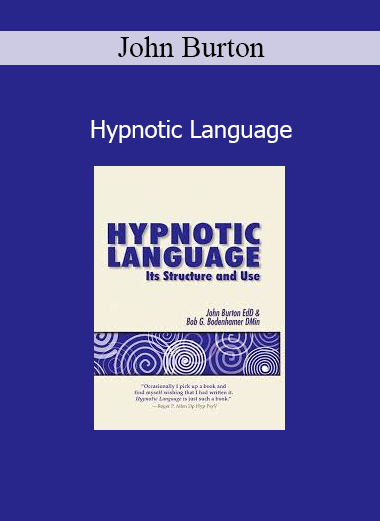 John Burton Hypnotic Language course – Master persuasive communication and advanced hypnotic influence skills