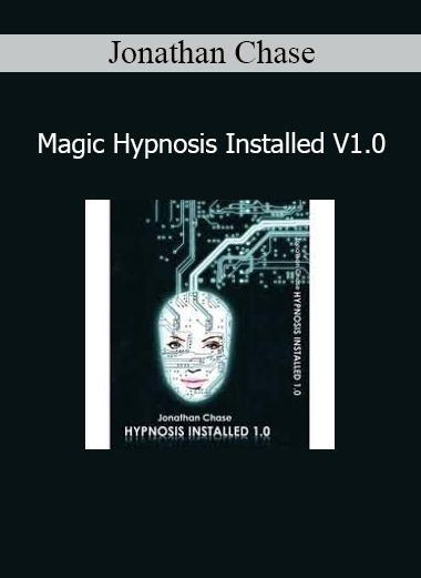 Jonathan Chase Magic Hypnosis Installed V1.0 hypnosis training and subconscious programming course
