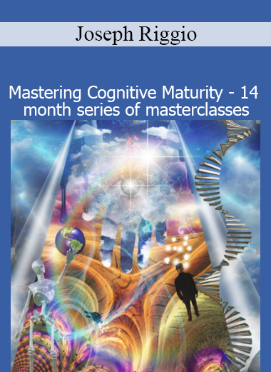 Joseph Riggio Mastering Cognitive Maturity 14 month masterclass series personal development training