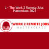 L The Work 2 Remote Jobs Masterclass 2025 remote work training