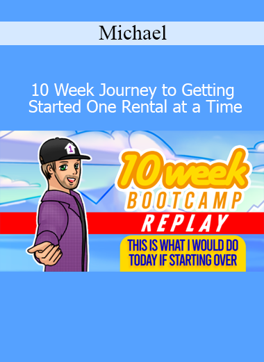 Michael 10 Week Journey to Getting Started One Rental at a Time real estate investing course