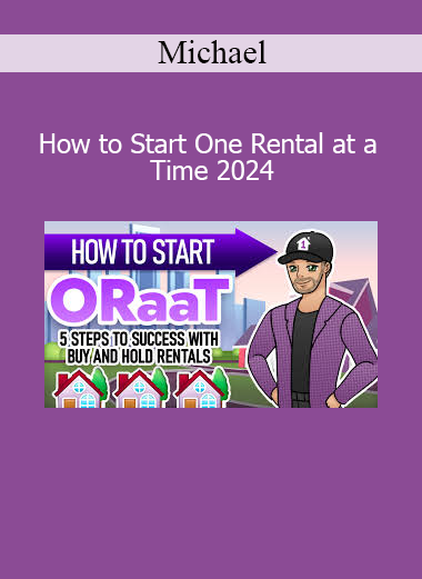 Michael How to Start One Rental at a Time 2024 real estate investing beginner course