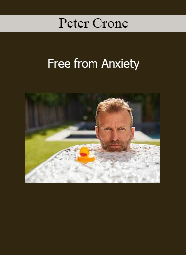 Peter Crone Free from Anxiety course – Overcome stress, fear, and mental tension through conscious mindset transformation