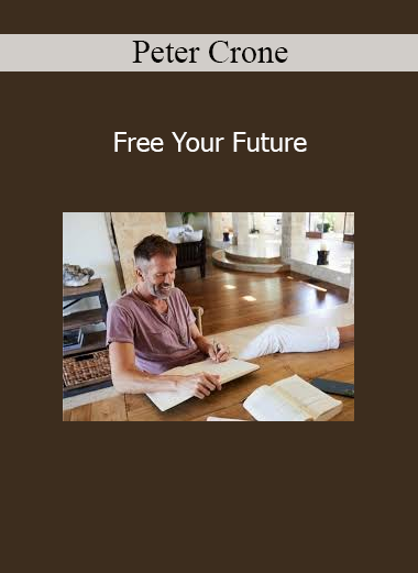 Peter Crone Free Your Future course – Redefine your destiny by releasing limiting beliefs and creating a life of freedom and possibility