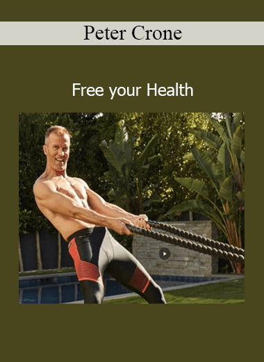 Peter Crone Free Your Health course – Transform your beliefs to unlock vitality, healing, and physical well-being