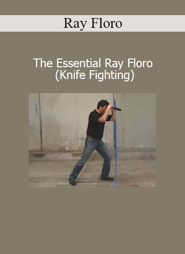 Ray Floro – The Essential Ray Floro Knife Fighting course