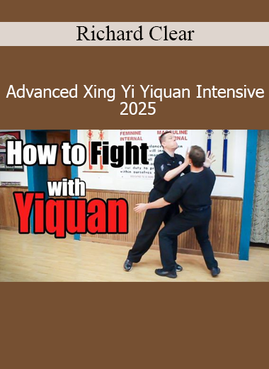 Richard Clear Advanced Xing Yi Yiquan Intensive 2025 training