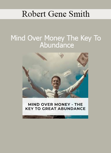 Robert Gene Smith Mind Over Money The Key to Abundance course