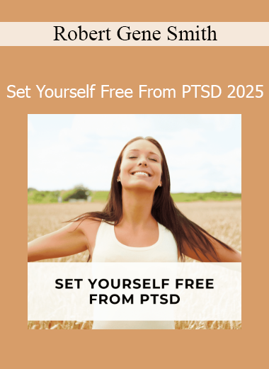 Robert Gene Smith teaching Set Yourself Free From PTSD 2025 emotional healing and Faster EFT techniques