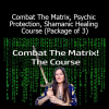 Shamanic Self Academy Combat the Matrix Psychic Protection Shamanic Healing 3-course package