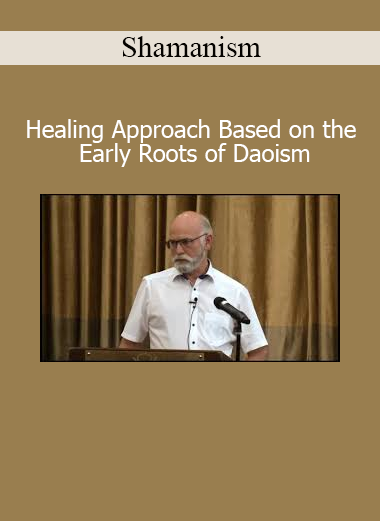 Shamanism Healing Approach Based on the Early Roots of Daoism course