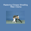 Shuai Jiao – Mastering Chinese Wrestling by Peter Chema course