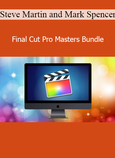 Steve Martin and Mark Spencer Final Cut Pro Masters Bundle video editing course