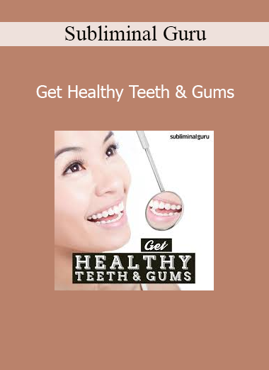 Subliminal Guru – Get Healthy Teeth & Gums subliminal audio program