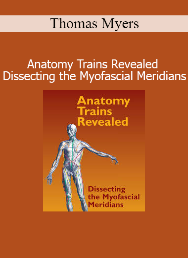Thomas Myers teaching Anatomy Trains Revealed dissecting the myofascial meridians for structural integration
