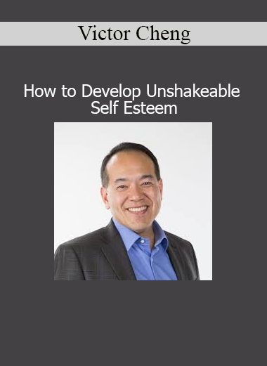 Victor Cheng How to Develop Unshakeable Self Esteem course