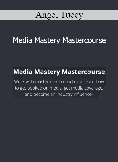 Angel Tuccy Media Mastery Mastercourse