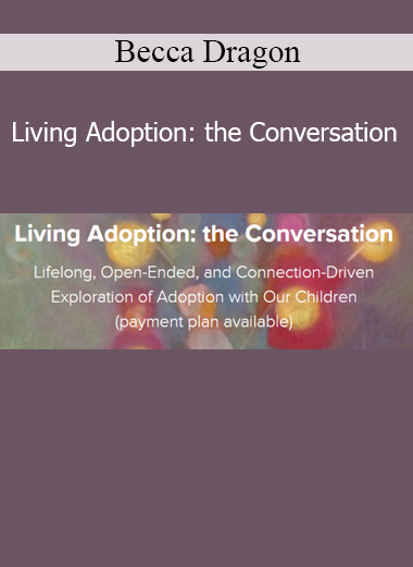 Becca Dragon Living Adoption The Conversation course