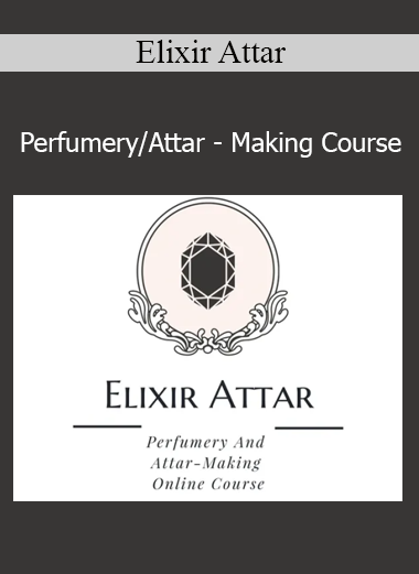 Elixir Attar – Perfumery/Attar – Making Course cover image