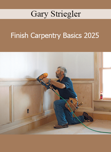 Gary Striegler – Finish Carpentry Basics 2025 online course