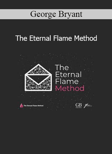 George Bryant The Eternal Flame Method marketing and customer journey course