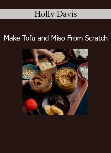 Holly Davis Make Tofu and Miso From Scratch course