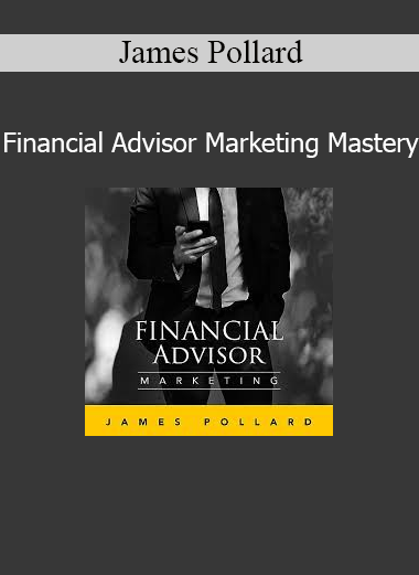 James Pollard – Financial Advisor Marketing Mastery course